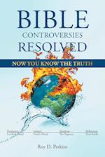 Bible Controversies Resolved: NOW YOU KNOW THE TRUTH 