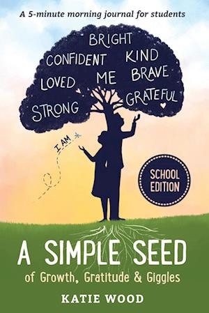 A Simple Seed of Growth, Gratitude & Giggles a 5 minute journal for students, School Edition