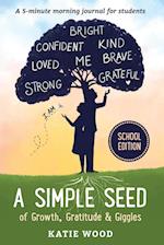 A Simple Seed of Growth, Gratitude & Giggles a 5 minute journal for students, School Edition 