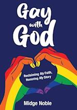 Gay with God: Reclaiming My Faith, Honoring My Story 