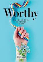 Worthy: The Memoir of an Ex-Mormon Lesbian 