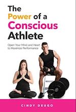 The Power of a Conscious Athlete: Open Your Mind and Heart to Maximize Performance 