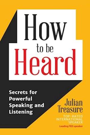 How to be Heard : Secrets for Powerful Speaking and Listening (Communication Skills Book)