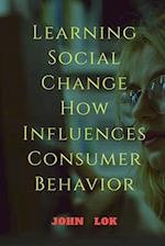 Learning Social Change How Influences Consumer Behavior 