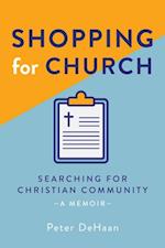 Shopping for Church: Searching for Christian Community, a Memoir