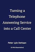 Turning a Telephone Answering Service into a Call Center 