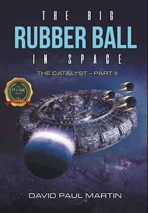 The Big Rubber Ball In Space: The Catalyst - Part II