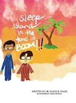 Sleep Island in the Time of Boom!!!