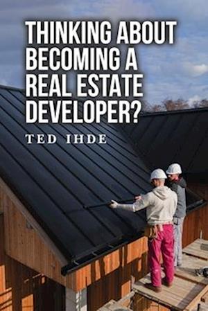 Thinking About Becoming a Real Estate Developer?