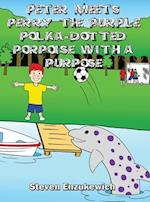 Peter Meets Perry the Purple Polka-Dotted Porpoise with a Purpose