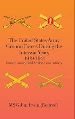 The United States Army Ground Forces During the Interwar Years 1919-1941