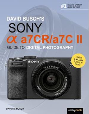 David Busch's Sony Alpha a7CR/a7C II Guide to Digital Photography