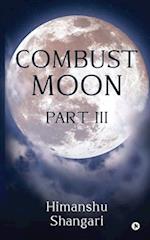 Combust Moon Part III 