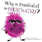 Why is Frustrated so Frustrated?