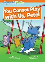 You Cannot Play with Us, Pete!