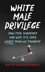 White Male Privilege: How This Happened and Why It's Even Worse than We Thought 