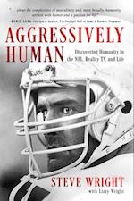 Aggressively Human : Discovering Humanity in the NFL, Reality TV, and Life