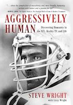 Aggressively Human: Discovering Humanity in the NFL, Reality TV, and Life 