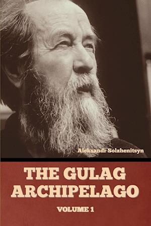 The Gulag Archipelago Volume 1