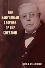 The Babylonian Legends of the Creation 