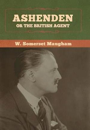 Ashenden: Or the British Agent