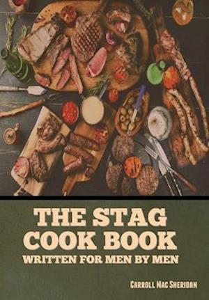 The Stag Cook Book: Written for Men by Men