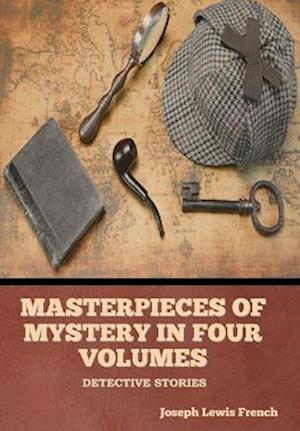 Masterpieces of Mystery in Four Volumes: Detective Stories