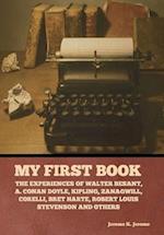 My First Book: The Experiences of Walter Besant, A. Conan Doyle, Kipling, Zanagwill, Corelli, Bret Harte, Robert Louis Stevenson and Others 