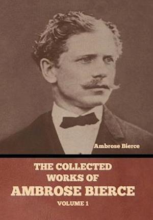 The Collected Works of Ambrose Bierce, Volume 1