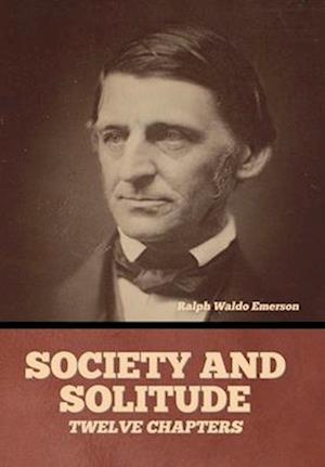 Society and solitude: Twelve chapters