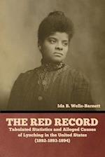 The Red Record: Tabulated Statistics and Alleged Causes of Lynching in the United States 