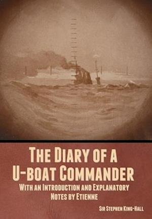 The Diary of a U-boat Commander: With an Introduction and Explanatory Notes by Etienne