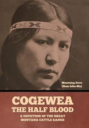 Cogewea, the Half Blood: A Depiction of the Great Montana Cattle Range