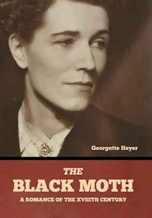 The Black Moth: A Romance of the XVIIIth Century