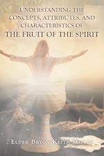 Understanding the Concepts, Attributes, and Characteristics of the Fruit of the Spirit 