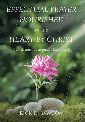 Effectual Prayer Nourished in the Heart by Christ