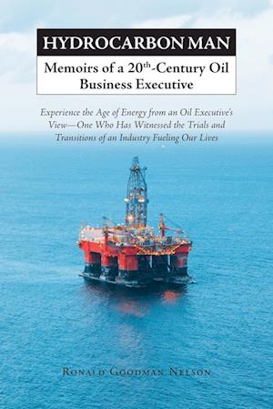 Hydrocarbon Man Memoirs of a 20th-Century Oil Business Executive