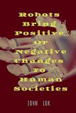 Robots Bring Positive Or Negative Changes To Human Societies 