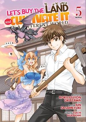 Let's Buy the Land and Cultivate It in a Different World (Manga) Vol. 5