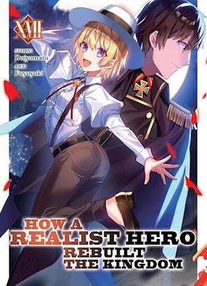 How a Realist Hero Rebuilt the Kingdom (Light Novel) Vol. 17