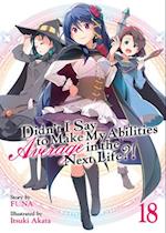 Didn't I Say to Make My Abilities Average in the Next Life?! (Light Novel) Vol. 18