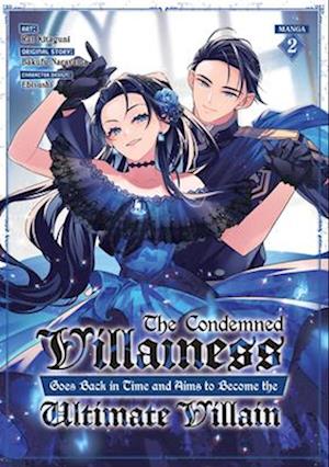 The Condemned Villainess Goes Back in Time and Aims to Become the Ultimate Villain (Manga) Vol. 2