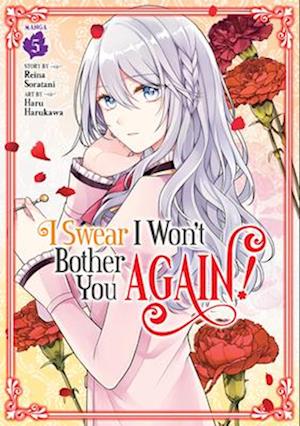 I Swear I Won't Bother You Again! (Manga) Vol. 5