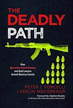 Deadly Path: How Operation Fast & Furious and Bad Lawyers Armed Mexican Cartels