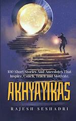 Akhyayikas - Book 1: 100 Short Stories and Anecdotes that Inspire, Coach, Teach and Motivate. 