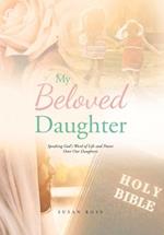 My Beloved Daughter: Speaking God's Word of Life and Power Over Our Daughters 