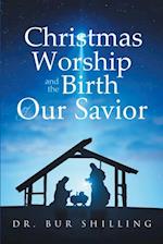 Christmas Worship and the Birth of Our Savior