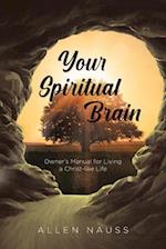 Your Spiritual Brain: Owner's Manual for Living a Christ-like Life 