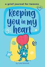 Keeping You in My Heart: A Grief Journal for Tweens