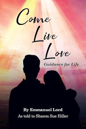 Come Live Love Guidance for Life